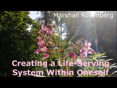 Marshall Rosenberg - Creating a Life-Serving System Within Oneself